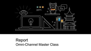 Report
Omni-Channel Master Class
 