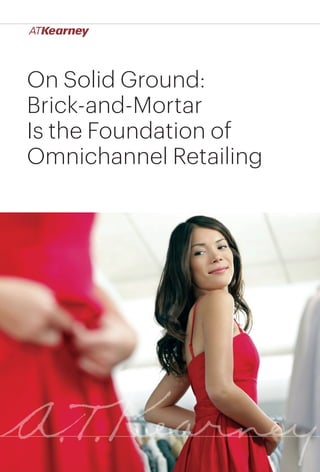 1On Solid Ground: Brick-and-Mortar Is the Foundation of Omnichannel Retailing
On Solid Ground:
Brick-and-Mortar
Is the Foundation of
Omnichannel Retailing
 