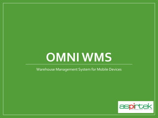 OMNI WMS
Warehouse Management System for Mobile Devices
 