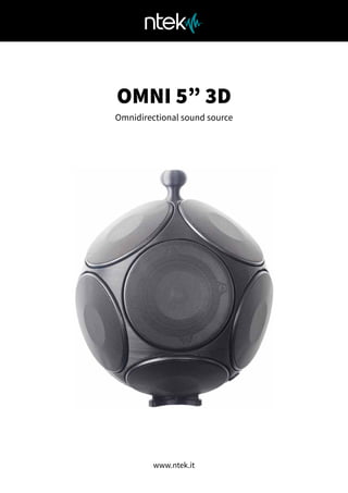 OMNI 5” 3D
Omnidirectional sound source
www.ntek.it
 