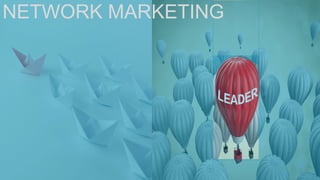 19
NETWORK MARKETING
 