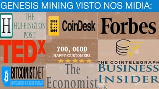 GENESIS MINING VISTO NOS MIDIA:
700, 0000
HAPPY CUSTOMERS
 