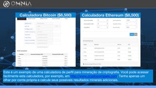 Calculadora Bitcoin ($8,500) Calculadora Ethereum ($8,500)
Este é um exemplo de uma calculadora de perfil para mineração de criptografia. Você pode acessar
facilmente esta calculadora, por exemplo, em http://www.cryptocompare.com. Tenha apenas um
olhar por conta própria e calcule seus possíveis resultados minerais adicionais.
 