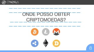 8
ONDE POSSO OBTER
CRIPTOMOEDAS?
— — — — — — — — — — — — — — — —
— — — — — — — — — — — — — — — —
— — — — — — — — — — — — — — — —
— — — — — — — — — — — — — — — —
 