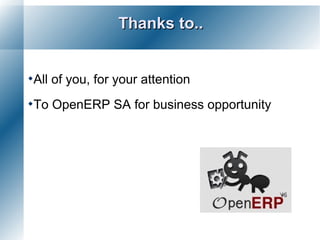 Thanks to..


All   of you, for your attention
To    OpenERP SA for business opportunity
 