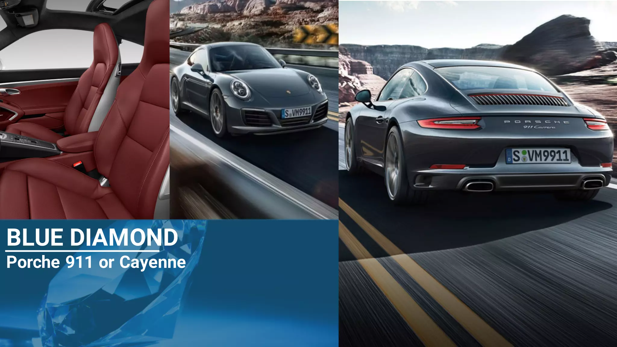 27
BLUE DIAMOND
Porche 911 or Cayenne
 