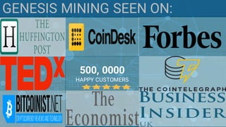 11
GENESIS MINING SEEN ON:
500, 0000
HAPPY CUSTOMERS
 