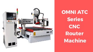 OMNI ATC
Series
CNC
Router
Machine
 