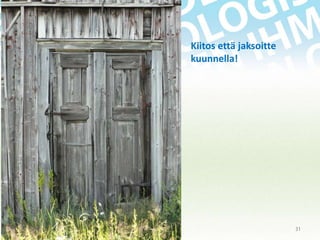 Kiitos että jaksoitte
kuunnella!

18.11.2013

31

 