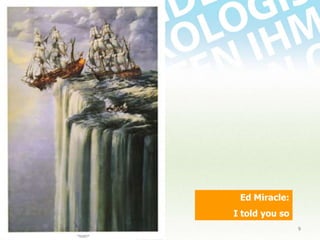 Ed Miracle:
I told you so
18.11.2013

9

 