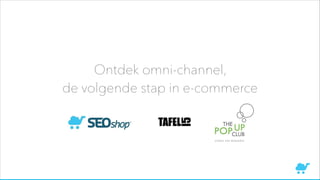 Ontdek omni-channel,
de volgende stap in e-commerce

 