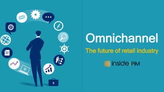Omnichannel is the future of retail industry | PPTX