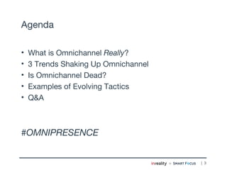 | 3
• What is Omnichannel Really?
• 3 Trends Shaking Up Omnichannel
• Is Omnichannel Dead?
• Examples of Evolving Tactics
...