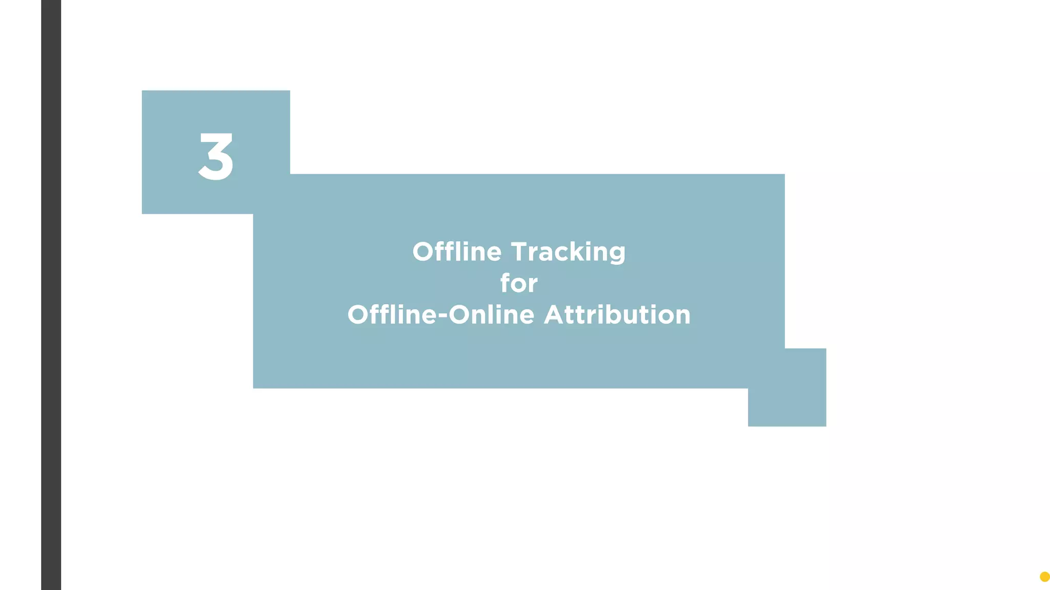 Offline Tracking
for
Offline-Online Attribution
3
 