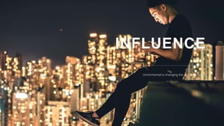 21
INFLUENCE
Omnichannel is changing the world we work in!
 
