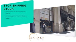 4
STOP SHIPPING
STOCK
• Most businesses only ship products to their
audience
• Disruption is mostly improving what exists
• The client is talked about a lot but not actively
involved
 