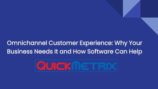 Omnichannel Customer Experience: Why Your
Business Needs It and How Software Can Help
 