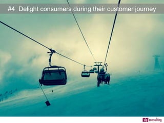 #4 Delight consumers during their customer journey
 