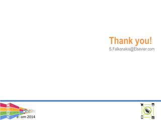 eCom 2014
Thank you!
S.Falkonakis@Elsevier.com
 