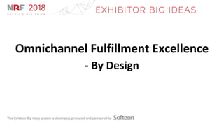 Omnichannel Fulfillment Excellence
- By Design
 