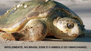 INFELIZMENTE, NO BRASIL ESSE É O SIMBOLO DO OMNICHANNEL
 