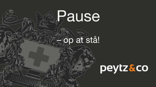 Pause
– op at stå!
 