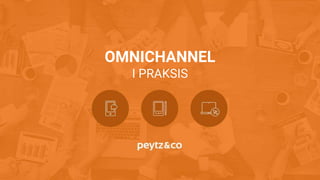 OMNICHANNEL
I PRAKSIS
 