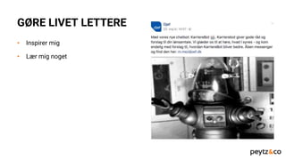 GØRE LIVET LETTERE
• Inspirer mig
• Lær mig noget
 