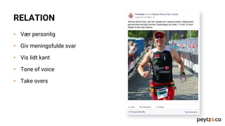2. RELATIONRELATION
• Vær personlig
• Giv meningsfulde svar
• Vis lidt kant
• Tone of voice
• Take overs
 