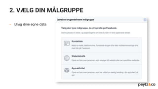 2. VÆLG DIN MÅLGRUPPE
• Brug dine egne data
 