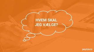 HVEM SKAL
JEG VÆLGE?
 