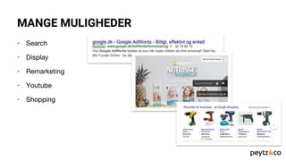 MANGE MULIGHEDER
• Search
• Display
• Remarketing
• Youtube
• Shopping
 