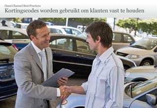 Omni Channel Best Practices

Kortingscodes worden gebruikt om klanten vast te houden




© Unic AG | Seite 23
 