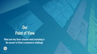 Our
Point of View	
What and why Omni-channel retail marketing is
the answer to China’s ecommerce challenge	
 