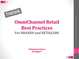 OmniChannelRetailBestPractices©StephanyGochuico-16June2014
OmniChannel Retail
Best Practices
For BRANDS and RETAILERS
©StephanyGochuico
@stephgo77 1
 