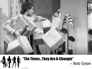 “The Times…They Are A-Changin”
                                                                          – Bob Dylan
© 2012, Cognizant Technology Solutions. All Rights Reserved.
 