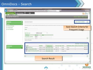 9
OmniDocs - Search
Select Search
Criteria
Select Search
Criteria
Select Data ClassSelect Data Class
Search ResultSearch Result
Save Search Criteria for
Frequent Usage
Save Search Criteria for
Frequent Usage
 