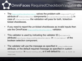 OmniFaces ValidateBean (I)
• The built-in <f:validateBean> allows validation control only on a per-
form or a per-request ...