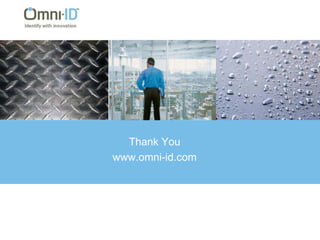 Pre-program chip; print barcodeor human readable informationso tags arrive ready to useTag Attachment OptionsOmni-ID offers a number of attachment options depending on    the application and asset being taggedRivet/ManualFilm and Foam Adhesive (film shown)