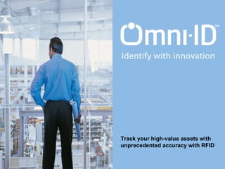 Real world solutions, real world results Track your high-value assets with unprecedented accuracy   with RFID 