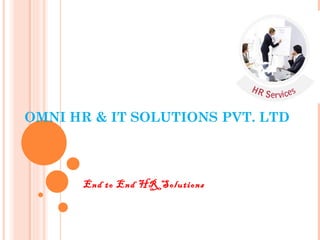 OMNI HR & IT SOLUTIONS PVT. LTD



      End to End HR Solutions
 
