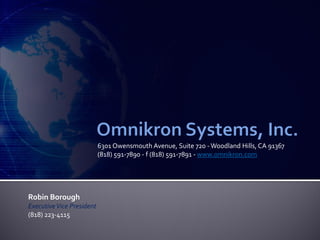 6301 Owensmouth Avenue, Suite 720 - Woodland Hills, CA 91367
                           (818) 591-7890 - f (818) 591-7891 - www.omnikron.com




Robin Borough
Executive Vice President
(818) 223-4115
 