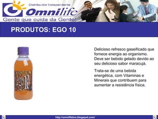 PRODUTOS: EGO 10  Delicioso refresco gaseificado que fornece energia ao organismo. Deve ser bebido gelado devido ao seu delicioso sabor maracujá,  Trata-se de uma bebida energética, com Vitaminas e Minerais que contribuem para aumentar a resistência física.  