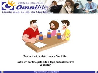 Venha você também para a OmniLife.  Entre em contato pelo site e faça parte deste time vencedor. 