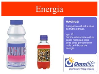Energia MAGNUS:   Energético natural a base de frutas cítricas. ego 10: Bebida refrescante natura sabor maracujá cada doze pode proporcionar mais de 6 horas de energia.  Distribuidor Independente  