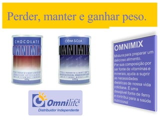 1.000 Pontos por Quinzena = Amor e Sucesso Perder, manter e ganhar peso. Distribuidor Independente   