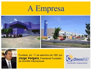 A Empresa Fundada  em  11 de setembro de 1991 por Jorge Vergara , Presidente Fundador da Omnilife Internacional Distribuidor Independente 