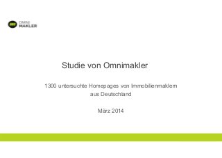 Copyright cs83 GmbH VERTRAULICHVERTRAULICH
Studie von Omnimakler
1300 untersuchte Homepages von Immobilienmaklern
aus Deutschland
März 2014
 