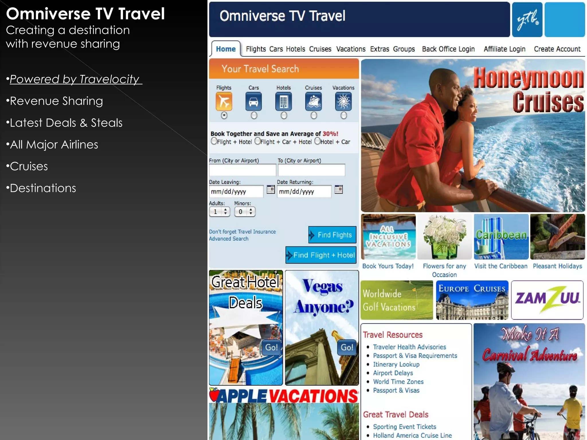 Omniverse TV Travel
Creating a destination
with revenue sharing


•Powered by Travelocity
•Revenue Sharing
•Latest Deals & Steals
•All Major Airlines
•Cruises
•Destinations
 
