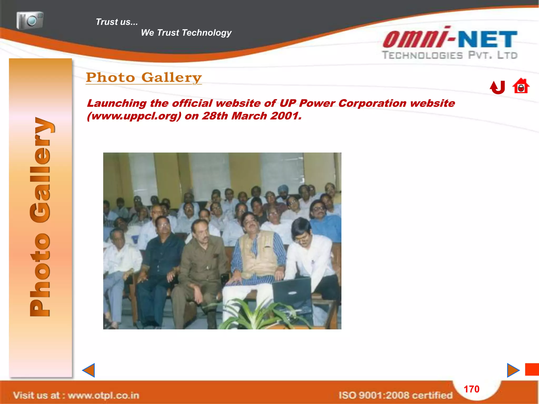 Trust us...
               We Trust Technology




Launching the official website of UP Power Corporation website
(www.uppcl.org) on 28th March 2001.




                                                                 170
 